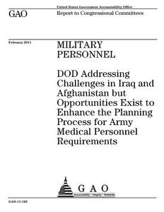 Military Personnel: Dod Addressing Challenges in Iraq and Afghanistan But Opportunities Exist to Enhance the Planning Process for Army Med di United States Government Account Office edito da Createspace Independent Publishing Platform