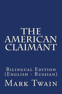 The American Claimant: Bilingual Edition (English - Russian) di Mark Twain edito da Createspace Independent Publishing Platform