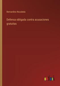 Defensa obligada contra acusaciones gratuitas di Bernardino Nozaleda edito da Outlook Verlag
