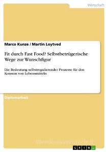 Fit durch Fast Food? Selbstbetrügerische Wege zur Wunschfigur di Marco Kunze, Martin Loytved edito da GRIN Publishing