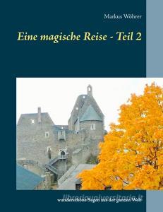 Eine magische Reise - Teil 2 di Markus Wöhrer edito da Books on Demand