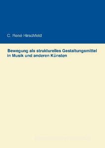 Bewegung als strukturelles Gestaltungsmittel in Musik und anderen Künsten di C. René Hirschfeld edito da Books on Demand