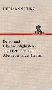 Denk- und Glaubwürdigkeiten - Jugenderinnerungen - Abenteuer in der Heimat di Hermann Kurz edito da TREDITION CLASSICS