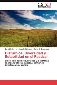 Disturbios, Diversidad y Estabilidad en el Pastizal di Daniel N. Arroyo, Diego F. Steinaker, Martin S. Chicahuala edito da EAE