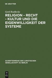 Religion - Recht - Kultur und die Eigenwilligkeit der Systeme di Gerd Roellecke edito da De Gruyter