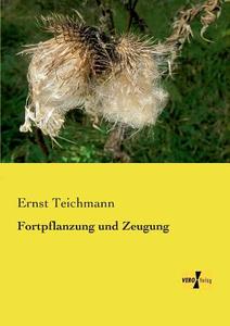 Fortpflanzung und Zeugung di Ernst Teichmann edito da Vero Verlag