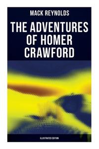 The Adventures of Homer Crawford (Illustrated Edition) di Mack Reynolds edito da MUSAICUM BOOKS