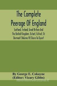 The Complete Peerage Of England, Scotland, Ireland, Great Britain And The United Kingdom, Extant, Extinct, Or Dormant (Volume Iv) Dacre To Dysart di By George E. Cokayne edito da Alpha Editions
