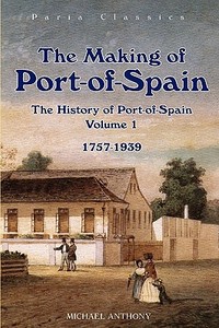 Making Of Port-of-spain di Michael Anthony edito da Paria Publishing