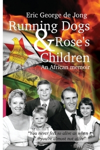 Running Dogs & Rose's Children: An African memoir di Eric George de Jong edito da LIGHTNING SOURCE INC