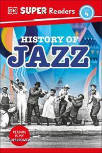 DK Super Readers Level 4 History of Jazz di Dk edito da DK Publishing (Dorling Kindersley)