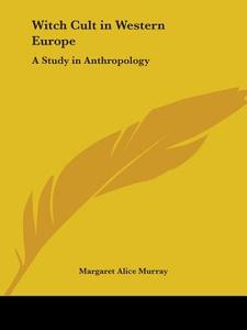 Witch Cult In Western Europe: A Study In Anthropology (1921) di Margaret Alice Murray edito da Kessinger Publishing Co