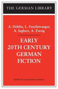 Early 20th Century German Fiction: A. Dablin, L. Feuchtwanger, A. Seghers, A. Zweig di Alfred Doblin edito da BLOOMSBURY 3PL