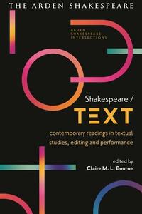 Shakespeare / Text: Contemporary Readings in Textual Studies, Editing and Performance edito da ARDEN SHAKESPEARE