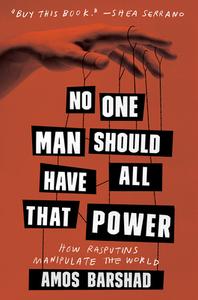 No One Man Should Have All That Power: How Rasputins Manipulate the World di Amos Barshad edito da Abrams