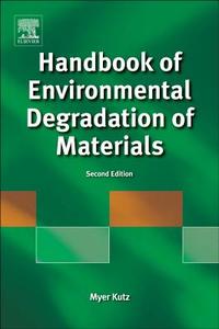 Handbook Of Environmental Degradation Of Materials di Myer Kutz edito da William Andrew Publishing