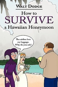 How to Survive a Hawaiian Honeymoon di Walt Dodge edito da AUTHORHOUSE