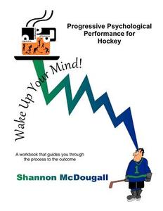 Progressive Psychological Performance for Hockey di Shannon McDougall edito da Createspace