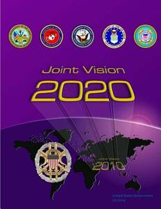 Joint Vision 2020 - Joint Chiefs of Staff di United States Government Us Army edito da Createspace