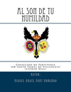 Al Son de Tu Humildad - Marcha Procesional: Partituras Para Agrupacion Musical di Miguel Angel Font Morgado edito da Createspace