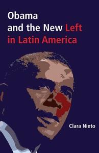 Obama and the New Left in Latin America di Clara Nieto edito da Createspace
