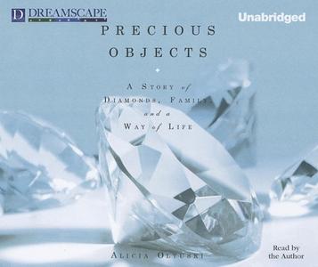 Precious Objects: A Story of Diamonds, Family, and a Way of Life di Alicia Oltuski edito da Dreamscape Media