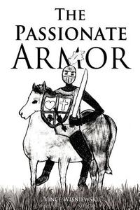 The Passionate Armor di Vince Wisniewski edito da XULON PR
