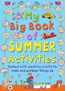 My Big Book of Summer Activities: Packed with Creative Crafts to Make and Outdoor Activities to Do di Clare Beaton edito da RACEHORSE FOR YOUNG READERS