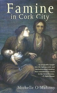Famine In Cork City di Michelle O'Mahony edito da The Mercier Press Ltd