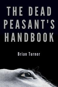 The Dead Peasant's Handbook di Brian Turner edito da ALICE JAMES BOOKS