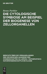 Die Cytologische Symbiose Am Beispiel der Biogenese von Zellorganellen di Benno Parthier edito da De Gruyter