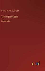 The Purple Parasol di George Barr Mccutcheon edito da Outlook Verlag