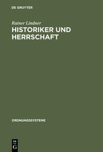 Historiker Und Herrschaft di Researcher and Lecturer Rainer Lindner edito da Walter De Gruyter
