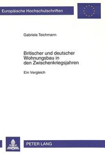 Britischer und deutscher Wohnungsbau in den Zwischenkriegsjahren di Gabriela Teichmann edito da Lang, Peter GmbH