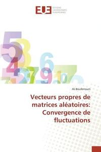 Vecteurs propres de matrices aléatoires: Convergence de fluctuations di Ali Bouferroum edito da Editions universitaires europeennes EUE
