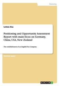 Positioning and Opportunity Assessment Report with main focus on Germany, China, USA, New Zealand di Letizia Zisa edito da GRIN Publishing