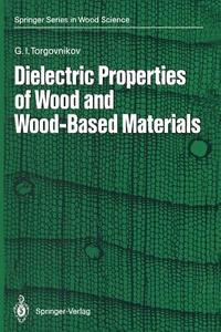Dielectric Properties of Wood and Wood-Based Materials di Grigoriy I. Torgovnikov edito da Springer Berlin Heidelberg