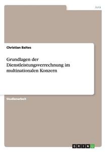 Grundlagen der Dienstleistungsverrechnung im multinationalen Konzern di Christian Baltes edito da GRIN Publishing