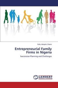 Entrepreneurial Family Firms in Nigeria di Rafiu Akinpelu Olaore edito da LAP Lambert Academic Publishing