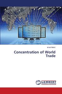 Concentration of World Trade di Ishak MeSic edito da LAP Lambert Academic Publishing
