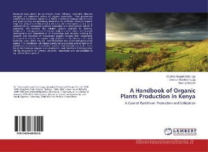 A Handbook of Organic Plants Production in Kenya di Geofrey Kingori Gathungu, Charles Wachira Ngugi, Mwangi Mwariri edito da LAP Lambert Academic Publishing