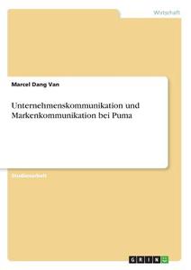 Unternehmenskommunikation und Markenkommunikation bei Puma di Marcel Dang van edito da GRIN Verlag