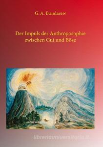 Der Impuls der Anthroposophie zwischen Gut und Böse di G. A. Bondarew edito da Books on Demand