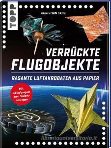 Verrückte Flugobjekte. Rasante Luftakrobaten aus Papier. di Christian Saile edito da Frech Verlag GmbH