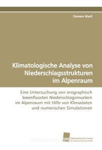Klimatologische Analyse von Niederschlagsstrukturen im Alpenraum di Clemens Wastl edito da Südwestdeutscher Verlag für Hochschulschriften AG  Co. KG
