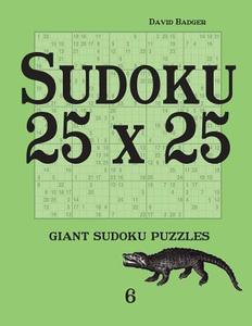 Sudoku 25 X 25: Giant Sudoku Puzzles 6 di David Badger edito da Udv