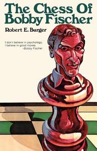 The Chess of Bobby Fischer di Robert E. Burger edito da ISHI PR