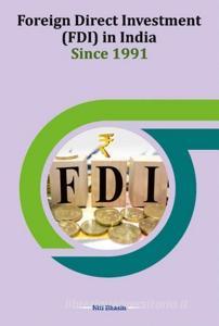 Foreign Direct Investment (FDI) in India Since 1991 di Niti Bhasin edito da New Century Publications