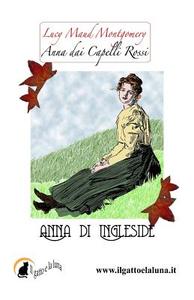 Anna Dai Capelli Rossi - Anna Di Ingleside di Lucy Maud Montgomery edito da Il Gatto E La Luna