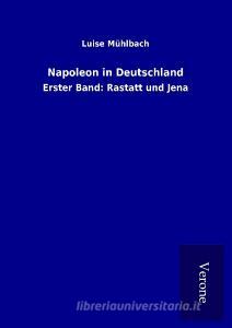 Napoleon in Deutschland di Luise Mühlbach edito da TP Verone Publishing